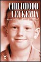 Childhood Leukemia: A Guide for Families, Friends, and Caregivers